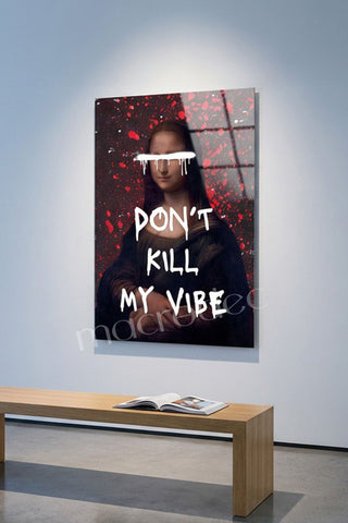 "Don't Kill My Vibe" Mona Lisa Street Art Cam Tablo