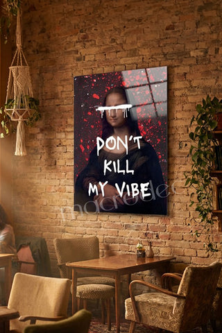 "Don't Kill My Vibe" Mona Lisa Street Art Cam Tablo